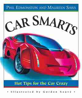 Car Smarts: Hot Tips For The Car Crazy by Phil Edmonston