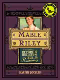 Mable Riley: A Reliable Record Of Humdrum, Peril, And Romance by Marthe Jocelyn
