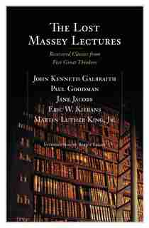 The Lost Massey Lectures: Recovered Classics from Five Great Thinkers by John Galbraith
