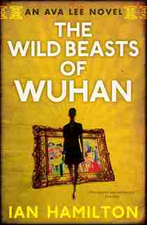 The Wild Beasts of Wuhan by Ian Hamilton