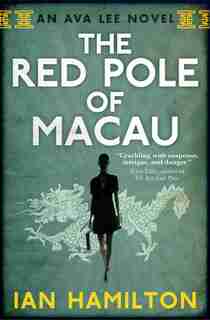 The Red Pole of Macau: An Ava Lee Novel: Book 4 by Ian Hamilton