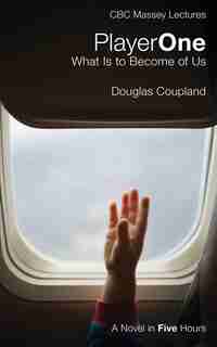 Player One: What Is to Become of Us by Douglas Coupland