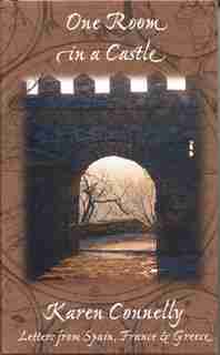 One Room in a Castle: Letters from Spain, France and Greece by Karen Connelly