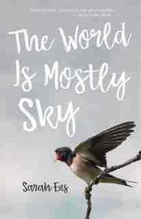The World Is Mostly Sky by Sarah Ens
