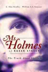 Ms. Holmes of Baker Street: The Truth About Sherlock by C. Alan Bradley