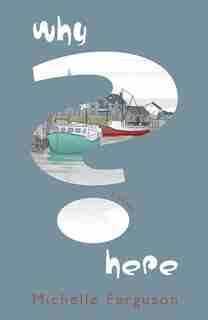 Why Here? by Michelle Ferguson