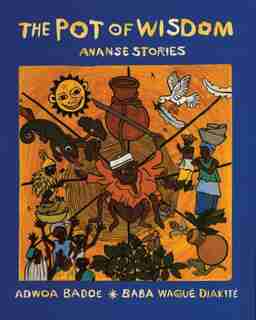 The Pot of Wisdom: Ananse Stories by Adwoa Badoe