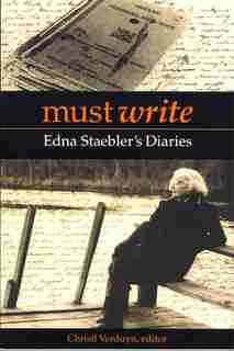Must Write: Edna Staebler's Diaries by Christl Verduyn