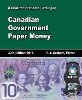 2018 Charlton Standard Catalogue, Canadian Government Paper Money, 30th Edition by R. J. Graham