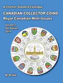 2019 Charlton Standard Catalogue. Volume #2: Canadian Collector Coins, Royal Canadian Mint Issues, 9th Edition by M Drake