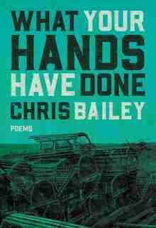 What Your Hands Have Done by Chris Bailey
