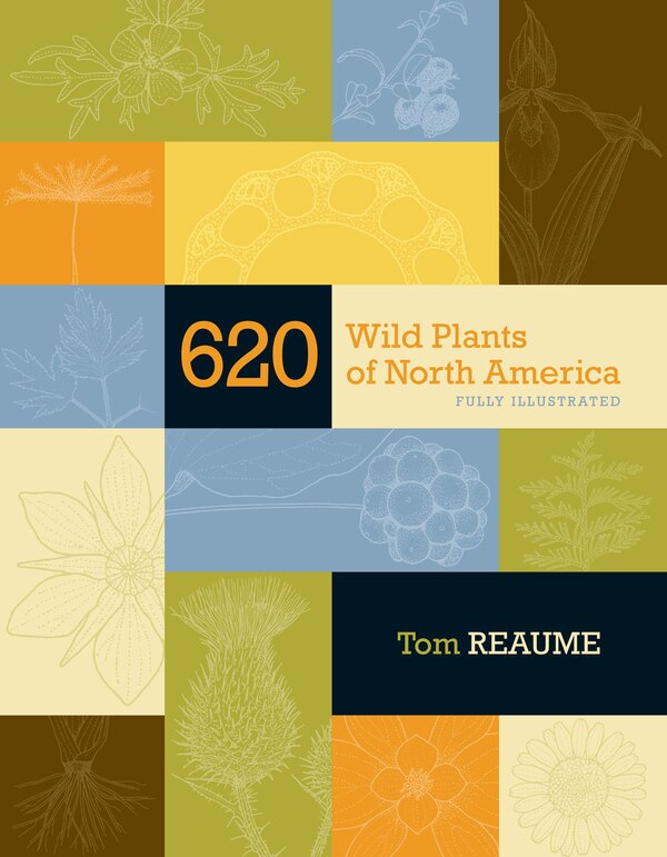 620 Wild Plants of North America by TOM REAUME Hardcover | Indigo Chapters