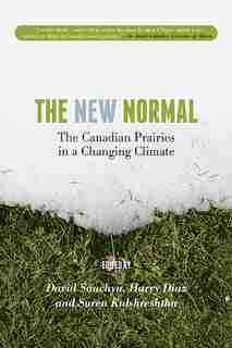 The New Normal: The Canadian Prairies in a Changing Climate by David Sauchyn