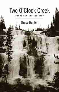 Two O'Clock Creek: Poems New And Selected by Hunter