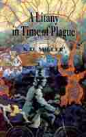 A Litany in Time of Plague by K. D. Miller