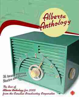Alberta Anthology: The Best of CBC's Alberta Anthology for 2005 by CBC Canadian Broadcasting Corporation