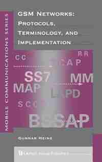 Gsm Networks - Protocols, Terminology and Implementations: Protocols, Terminology and Implementation by Heine