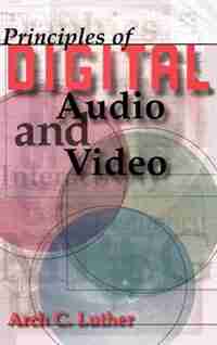Principles Of Digital Audio And Video by Arch Luther