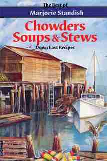 Chowders, Soups, And Stews by Marjorie Standish