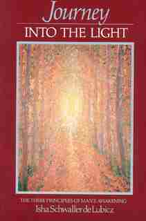 Journey Into The Light: The Three Principles of Man's Awakening by Isha Schwaller de Lubicz