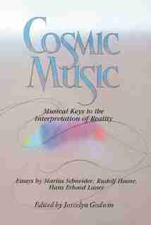 Cosmic Music: Musical Keys to the Interpretation of Reality by Joscelyn Godwin