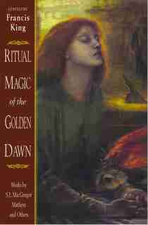 Ritual Magic of the Golden Dawn: Works by S. L. MacGregor Mathers and Others by Francis King