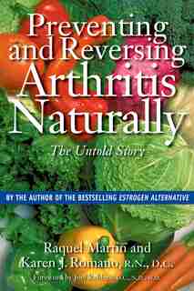 Preventing And Reversing Arthritis Naturally: The Untold Story by Raquel Martin