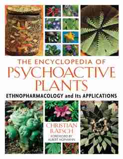 The Encyclopedia of Psychoactive Plants: Ethnopharmacology and Its Applications by Christian Rätsch