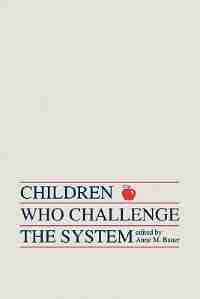Children Who Challege The System by Anne M. Bauer