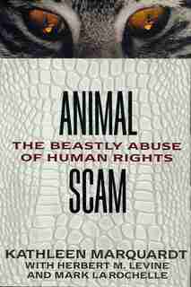 Animalscam: The Beastly Abuse of Human Rights by Kathleen Marquardt