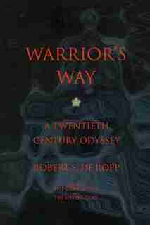 Warrior's Way: A 20th Century Odyssey by Robert S. De Ropp