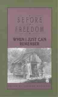 Before Freedom, When I Just Can Remember: Personal Accounts Of Slavery In South Carolina by Belinda Hurmence