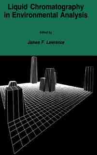 Liquid Chromatography in Environmental Analysis by James F. LAWRENCE