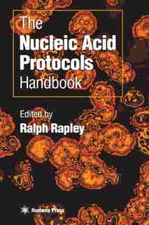The Nucleic Acid Protocols Handbook by Ralph Rapley