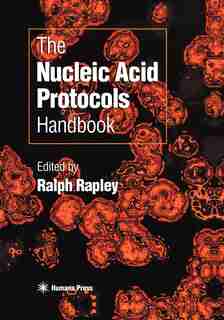 The Nucleic Acid Protocols Handbook by Ralph Rapley
