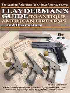 Flayderman's Guide to Antique American Firearms and Their Values by Norm Flayderman