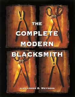 The Complete Modern Blacksmith by Alexander Weygers