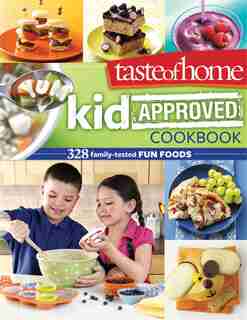 Taste of Home Kid-Approved Cookbook: 300+ Family Tested Fun Foods by Taste Of Home
