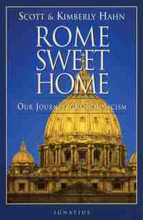 Rome Sweet Home: Our Journey to Catholicism by Scott Hahn