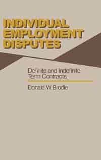 Individual Employment Disputes: Definite and Indefinite Term Contracts by Donald W. Brodie