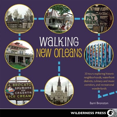 Walking New Orleans: 30 Tours Exploring Historic Neighborhoods, Waterfront Districts, Culinary and Music Corridors, and by Barri Bronston
