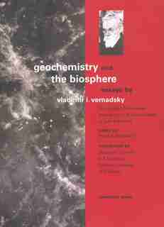 Geochemistry And The Biosphere: Essays by Vladimir Vernadsky