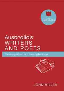 Australia's Writers & Poets: The Story Of Our Rich Literary Heritage by John Miller