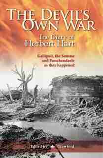 The Devil's Own War: The Diary Of Herbert Hart - Gallipoli, The Somme And Passchendaele As They Happened by John Crawford