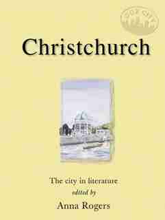 Christchurch: The City In Literature by Anna Rogers