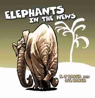 Elephants in the News: Pachyderms in Limerick by R.j. Baker