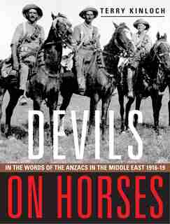 Devils on Horses: In The Words Of The Anzacs In The Middle East 1916-19 by Terry Kinloch