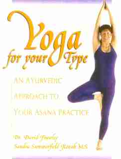 Yoga for your Type: An Ayurvedic Approach to Your Asana Practice by David Frawley