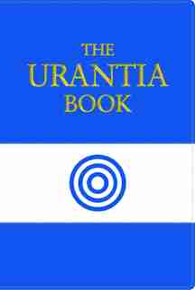 The Urantia Book: Revealing the Mysteries of God, the Universe, Jesus, and Ourselves by Multiple Multiple Authors