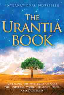 The Urantia Book: Revealing the Mysteries of God, the Universe, World History, Jesus, and Ourselves by Multiple Authors